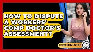 How To Dispute A Workers' Comp Doctor's Assessment? - Personal Injury Law Gurus