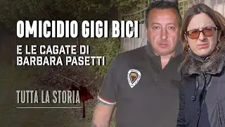 Il Caso Gigi Bici e Barbara Pasetti: Tutta la Storia Completa | True Crime Italia