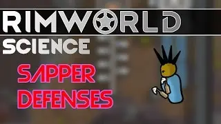 RimWorld Science: Sapper AI &mdash; RimWorld Alpha 16 Sapper SCIENCE!!! (Defense Strategies for Sappers)