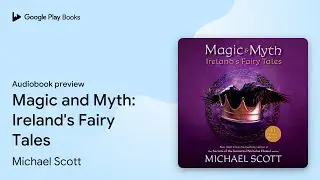 Magic and Myth: Ireland's Fairy Tales by Michael Scott &middot; Audiobook preview