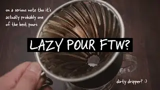 Why the LAZIEST pour will improve your pourover game!