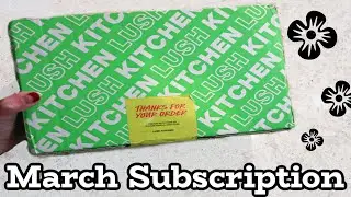 LUSH Kitchen Subscription March 2023!