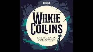 08   The Wilkie Collins BBC Radio Collection Dramatisations and Readings of His Sensational Stories