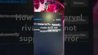 How to fix marvel rivals dx12 not supported error