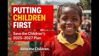 Putting Children First | Save the Children 2025&ndash;2027 Country Strategic Plan