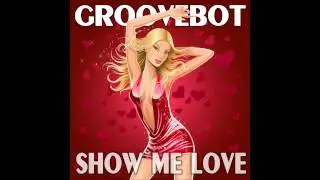 Groovebot   Show Me Love DJ Absinth Radio Remix