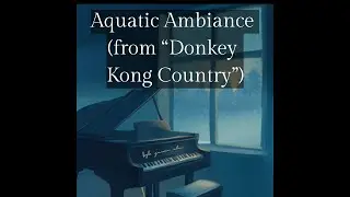 Relaxing Piano Cover - Aquatic Ambiance (From 
