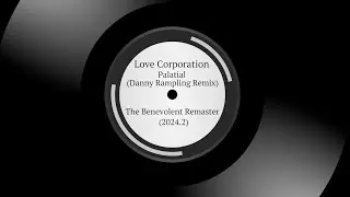 Love Corporation | Palatial (Danny Rampling Remix) | The Benevolent Remaster 2024.2