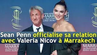 Sean Penn officialise sa relation avec Valeria Nicov &agrave; Marrakech | DRM News Fran&ccedil;ais