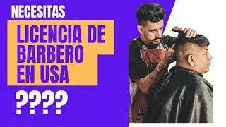 NECESITAS LICENCIA DE BARBERO EN USA?