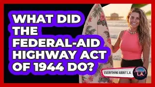 What Did The Federal-Aid Highway Act Of 1944 Do?