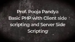 PHP /Client side scripting and Server side scripting /By Prof. POOJA PANDYA