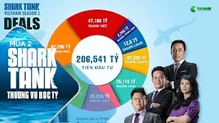 Số Tiền Đầu Tư Ấn Tượng : 206,541 Tỷ | Shark Tank Việt Nam | Thương Vụ Bạc Tỷ M&ugrave;a 2