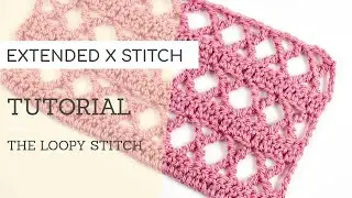 Crochet: Extended X Stitch | The Loopy Stitch