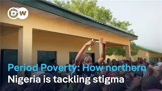 Period Poverty: How northern Nigeria is tackling stigma
