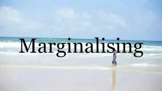 How To Pronounce Marginalising🌈🌈🌈🌈🌈🌈Pronunciation Of Marginalising