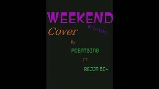 weekend cover by PCentsing ft Rejja boy