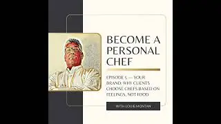 EPISODE 5 &mdash; Your Brand: Why Clients Choose Chefs Based on Feelings, Not Food
