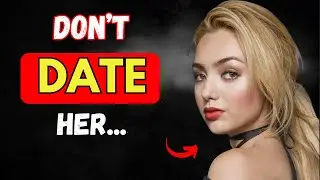 Don't Date These Types of Women, They'll Make You Miserable