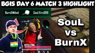 BURNX PAN SOUL VIRU || SOUL VS BURNX OFFICIAL || BGIS DAY 6 MATCH 3 HIGHLIGHT