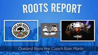 Roots Report: Episode 20- Oakland Roots Hire Ryan Martin As Head Coach!