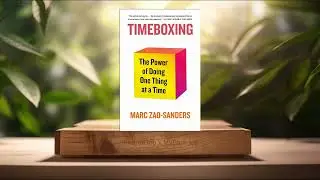 [Review] Timeboxing: The Power of Doing One Thing at a Time (Marc Zao-Sanders) Summarized.