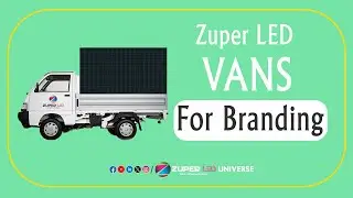 LED Vans for Branding | Campaigning Vehicles | Zuper LED Universe