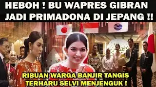 HEBOH ! BU WAPRES GIBRAN JADI PRIMADONA DI JEPANG❗️RIBUAN WARGA BANJIR TANGIS HARU SELVI MENJENGUK !