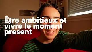 Être ambitieux et vivre le moment présent