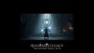 HOGWARTS LEGACY: THE SECOND TRIAL | EP.10