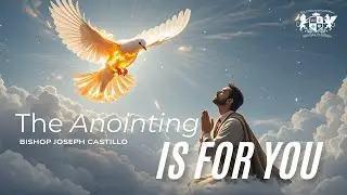 The ANOINTING is for YOU 🫵 | Bishop Joseph Castillo