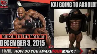 KAI GOING TO ARNOLD!- Muscle In The Morning December 3, 2015