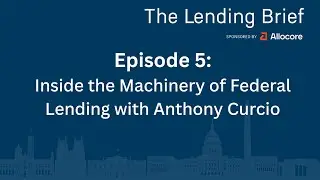 The Lending Brief Podcast: Inside the Machinery of Federal Lending with Anthony Curcio (Ep.5)