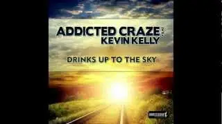 Addicted Craze Feat. Kevin Kelly - Drinks up to the Sky (Radio Edit) // DANCECLUSIVE //