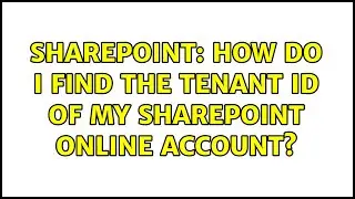 Sharepoint: How do I find the Tenant ID of my SharePoint Online Account? (4 Solutions!!)