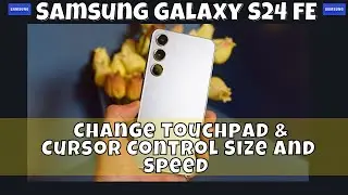 How to Change Touchpad & Cursor Control Size and Speed Samsung Galaxy S24 FE #latest