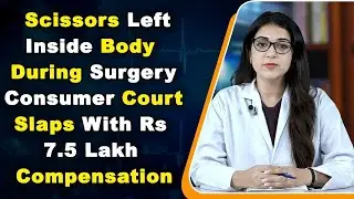 Scissors Left Inside Body During Surgery, Consumer Court Slaps Urologist, Cancer Hospital With Rs 7