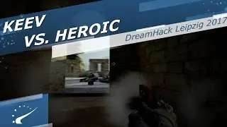 keev vs. Heroic - DreamHack ASTRO Open Leipzig 2017