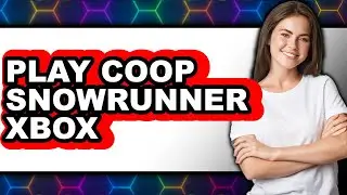 How to Play Coop SnowRunner Xbox 2025 - Easy Guide