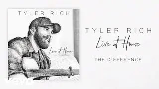 Tyler Rich - The Difference (Live At Home / Audio)