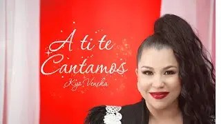 A Ti Te Cantamos- Kyo Veneka (lyric Video)| Navidad en Verano