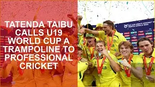 TATENDA TAIBU CALLS U19 WORLD CUP A TRAMPOLINE TO PROFESSIONAL CRICKET