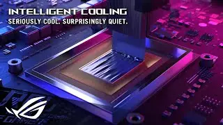 ROG Intelligent Cooling - Seriously Cool. Surprisingly Quiet. | ROG