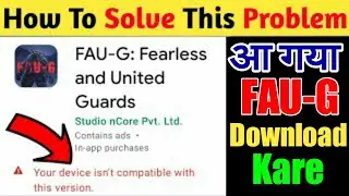FAU-G Your Device Isn't Compatible With This Version Problem Solution |Faug Play Store Not Available