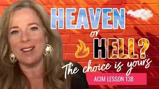 ACIM Lesson 138 - Heaven or Hell: It&rsquo;s Your Decision | Kelly Russell