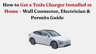 Как установить зарядное устройство Tesla дома &mdash; руководство по настенному разъему, электрику и ра...