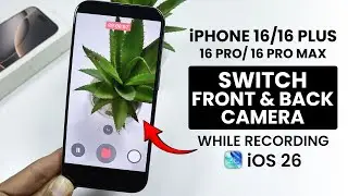 [iOS 26] iPhone 16 / 16 Pro Max: Switch Front and Back Camera While Recording