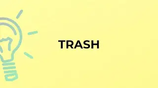 What is the meaning of the word TRASH?