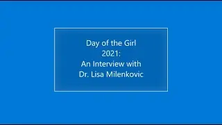 Day of the Girl 2021: An Interview with Dr. Lisa Milenkovic