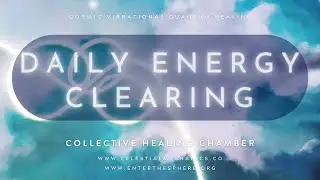 Daily Energy Clearing &mdash; Cosmic Vibrational Quantum Healing Chamber - Celestial Mechanics Astrology